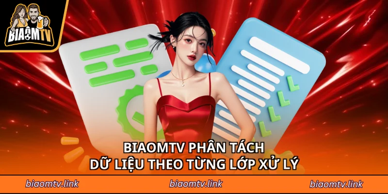 BiaomTV phân tách dữ liệu theo từng lớp xử lý