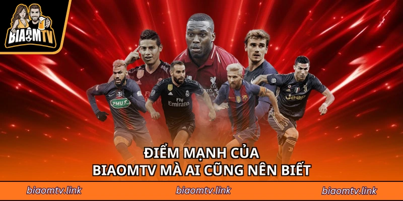 Điểm mạnh của BIAOMTV mà ai cũng nên biết