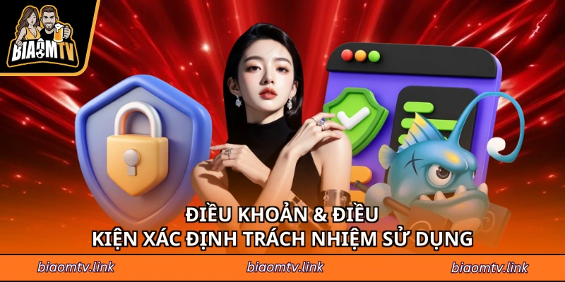 Điều khoản & điều kiện xác định trách nhiệm sử dụng
