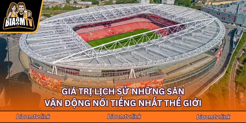 Giá trị lịch sử những sân vận động nổi tiếng nhất thế giới