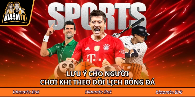 Lưu ý cho người chơi khi theo dõi lịch bóng đá
