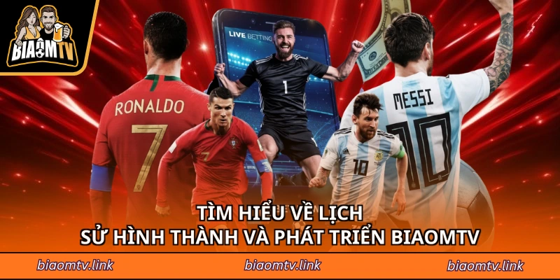 Tìm Hiểu Về Lịch Sử Hình Thành Và Phát Triển BIAOMTV