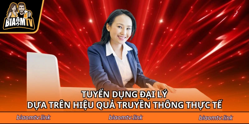 Tuyển dụng đại lý dựa trên hiệu quả truyền thông thực tế